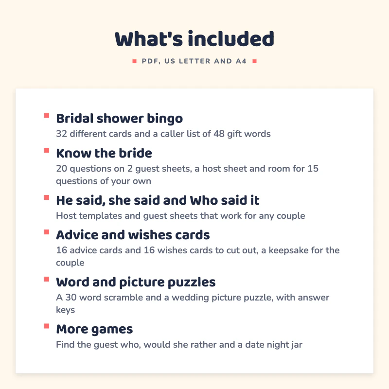 List of what is included in Bridal Shower Games Printable: Bridal shower bingo, Know the bride, He said, she said and Who said it, Advice and wishes cards, Word and picture puzzles, More games.