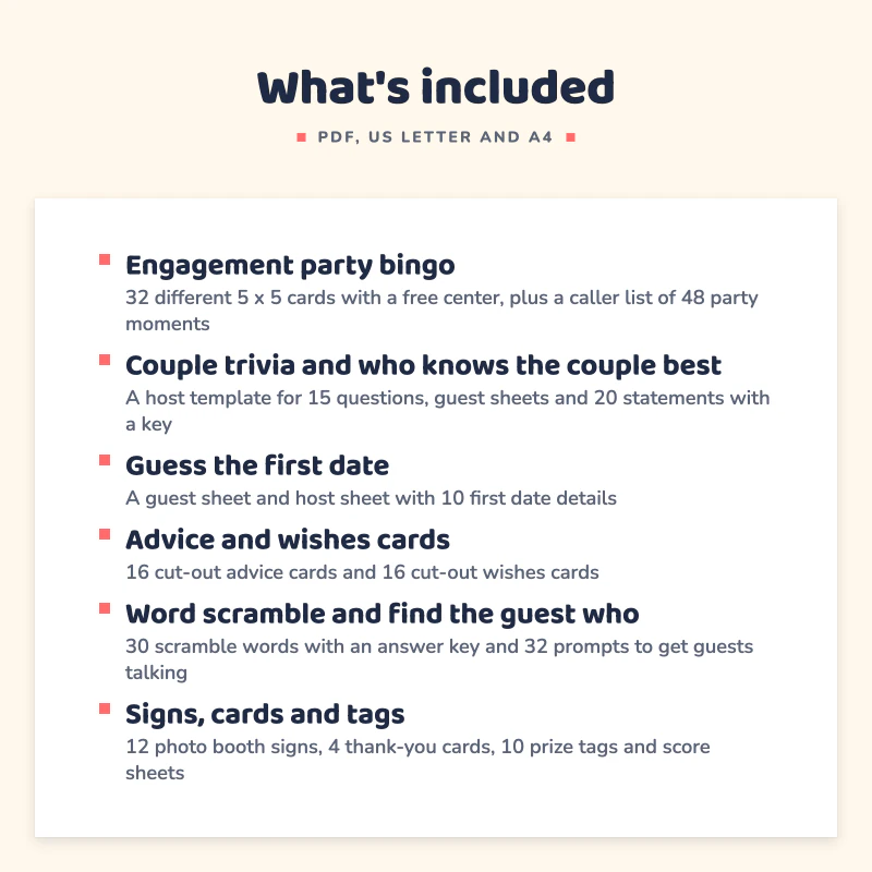 List of what is included in Engagement Party Games: Engagement party bingo, Couple trivia and who knows the couple best, Guess the first date, Advice and wishes cards, Word scramble and find the guest who, Signs, cards and tags.